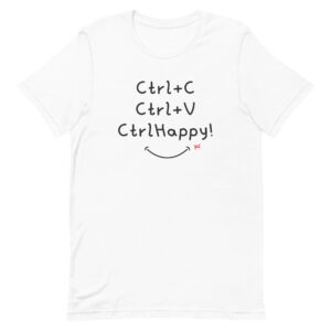 Ctrl Happy: Shortcut your Style! (white) / Unisex t-shirt